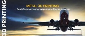航空航天金属3D打印的工艺种类、技术成熟度及流程差异